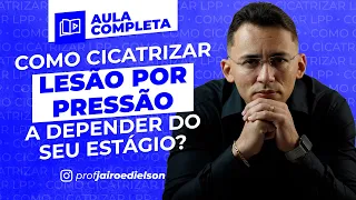 Como cicatrizar lesão por pressão a depender do seu estágio?