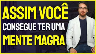 Assim você consegue ter uma MENTE MAGRA