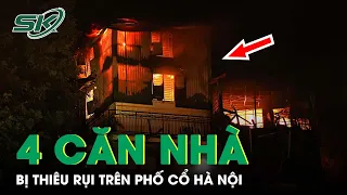 4 Căn Nhà Trên Phố Cổ Bị Thiêu Rụi Vì Hỏa Hoạn Bất Ngờ Trong Đêm | SKĐS