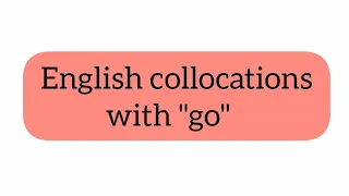 Collocations with "go"