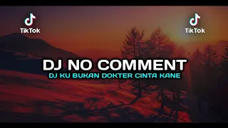 DJ NO COMMENT X KU BUKAN DOKTER CINTA KECE - DJ VIRAL TIKTOK DJ VIRAL 2022 MENGKANE !!