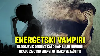ENERGETSKI VAMPIRI: Blagojević otkriva kako nam ljudi i demoni kradu energiju i kako se zaštiti?