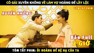 Review Phim Xuyên Không Về Làm Vợ Hoàng Đế Lầy Lội | Review Phim Ôi Hoàng Đế Bệ Hạ Của Ta Bản Full