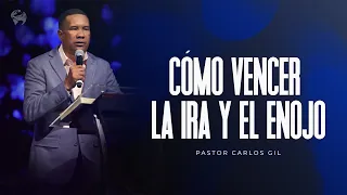 Pastor Carlos Gil - Cómo Vencer la Ira y el Enojo