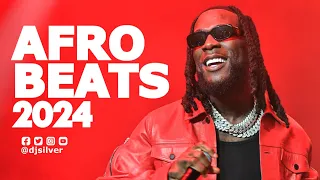 BEST OF AFROBEATS 2024 | AFROBEAT NAIJA MIX | DJ SILVER FT BURNA BOY,AYRA STARR,RUGER,REMA,LIBIANCA|