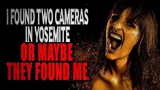 "I Found Two Cameras in Yosemite or Maybe They Found Me" | CreepyPasta Storytime