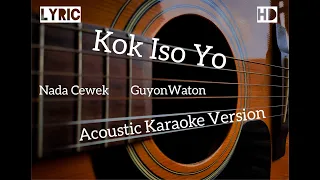 Kok Iso Yo? Akustik Karaoke (female) + Lirik || GuyonWaton