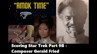 Scoring Star Trek 9B - Composer Gerald Fried: Amok Time