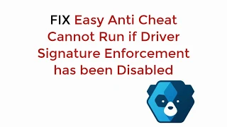 FIX Easy Anti Cheat Cannot Run if Driver Signature Enforcement has been Disabled [SOLVED]