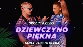 SKOLIM & CLEO - Dziewczyno Piękna (Dance 2 Disco Remix) | Nowość 2024