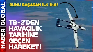 Bayraktar TB-2'den Dünya Havacılık Tarihine Damga Vuran Hareket!