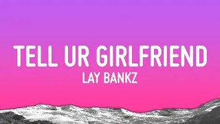 Lay Bankz - Tell Ur Girlfriend (Lyrics)