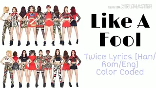 TWICE - Like A Fool Lyrics [ Han/Rom/Eng] Color Coded