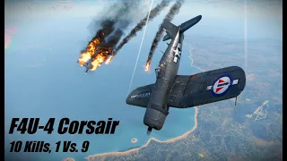 10 Kills, 1 Vs. 9 | The Best F4U-4 Corsair Match You'll ever see | War Thunder Air RB