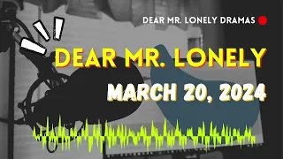 Dear Mr Lonely - March 20, 2024#5245