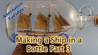 Making a Ship in a Bottle Part 3