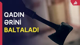 Bakıda qadın ərini baltaladı - APA TV