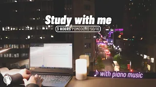 3-HOUR STUDY WITH ME [Music ver.] Pomodoro 50/10 🎹 Calm Piano Music 🌃 Late Night