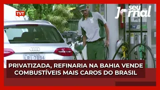 Privatizada, refinaria na Bahia vende combustíveis mais caros do Brasil