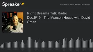 Dec.5/19 - The Manson House with David Oman (part 1 of 10)