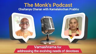 Varnashrama for addressing the evolving needs of devotees, The Monk's Podcast 197 wth Kamalalochan P