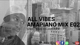 ALL VIBES  AMAPIANO MIX E02     JANUARY GREETINGS #AMAPIANO