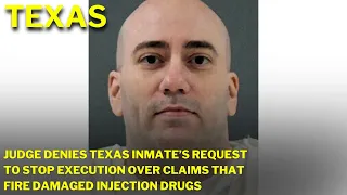 Judge denies Texas inmate’s request to stop execution over claims that fire damaged injection drugs