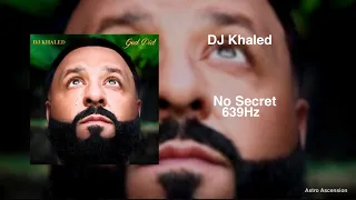 DJ Khaled - No Secret ft. Drake [639Hz Heal Interpersonal Relationships]