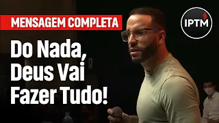 MENSAGEM COMPLETA: Do Nada, Deus Vai Fazer Tudo! - Pr Leonardo Sale