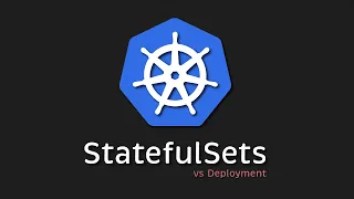 Kubernetes StatefulSets vs Deployment: 4 Unique Features