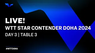 LIVE! | T3 | Day 3 | WTT Star Contender Doha 2024