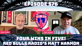 Episode 576: Four Wins in Five & Red Bulls Radio's Matt Harmon