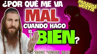 ¿POR QUÉ me va MAL cuando hago el BIEN? - Parashá "VAYETZÉ" | Rabino Yonatán Galed