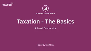 Fiscal Policy: Taxation - The Basics I A Level and IB Economics