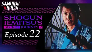 Shogun Iemitsu's Secret Journey Full Episode 22 | SAMURAI VS NINJA | English Sub