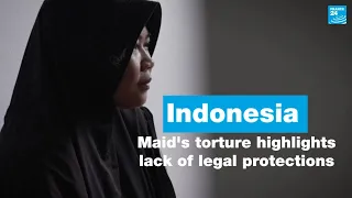 Indonesian maid's torture highlights lack of legal protections • FRANCE 24 English