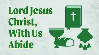 Lord Jesus Christ, with Us Abide - Lutheran Service Book 585