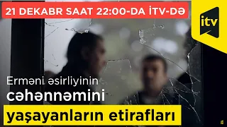 Erməni əsirliyinin cəhənnəmini yaşayanların etirafları - 21 dekabr saat 22:00-da İTV-də