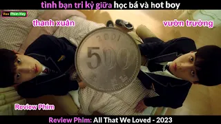 tình bạn Tri Kỷ giữa Học Bá và Soái Cưa - Review phim All That We Loved