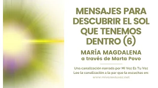 MENSAJES PARA DESCUBRIR EL SOL QUE LLEVAMOS DENTRO (6)  | Mª Magdalena a través de Marta Povo