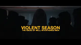 VIOLENT SEASON - THE IDEAS OF WELL INTENTIONED MEN