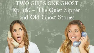 Episode 186 - The Quiet Sipper and Old Ghost Stories