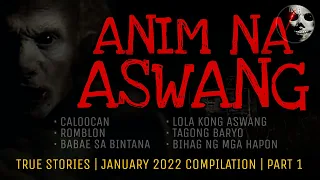 ANIM NA ASWANG | True Stories | January 2022 Compilation | Part 1