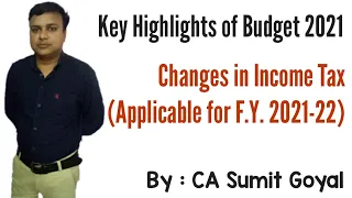 Key Highlights of Budget 2021 | Changes in Income Tax (Applicable for F.Y. 2021-22) | CA Sumit Goyal