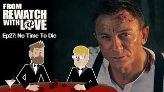 Too Much Time - No Time to Die (2021) || From Rewatch With Love Ep27