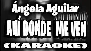 Ángela Aguilar - Ahí Donde Me Ven (KARAOKE)