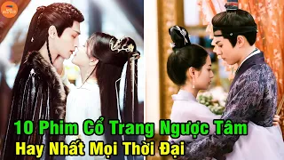 Top 10 Phim Cổ Trang Hoa Ngữ Thể Loại Ngược Tâm Hay Và Đáng Xem Nhất Từ Trước Tới Nay | Mọt Hoa Ngữ