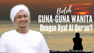 Bolehkah Mengguna-guna Wanita Dengan Ayat Al Qur'an? - Habib Hasan Bin Ismail Al Muhdor