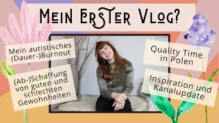 Mein erster Vlog - Autistisches Burnout, Gewohnheiten, Quality Time und Kanalupdate