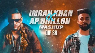 Imran Khan X AP Dhillon Mashup - Dip SR | Best Of Imran Khan AP Dhillon Songs 🔥NO COPYRIGHT 🔥